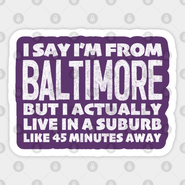 I Say I'm From Baltimore ... Humorous Typography Statement Design Sticker by DankFutura